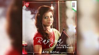 Rasiya - A Fusion of Love & Despair | Atri Kotal | Music Today