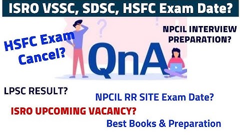 QnA Video- ISRO & NPCIL Exam Date | VSSC, HSFC, SDSC Exam Date