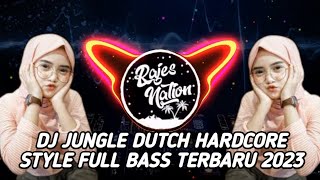 DJ JUNGLE DUTCH HARDCORE STYLE    FULL BASS||TERBARU 2023🎧