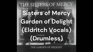 Sisters of Mercy - Garden of Delight (Eldritch Vocals) (Drumless)