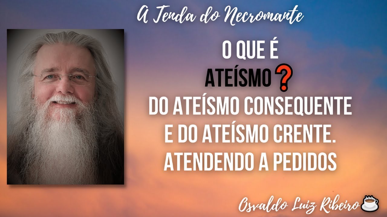 126. O que é ateísmo❓ Do ateísmo consequente e do ateísmo crente. Atendendo a pedidos