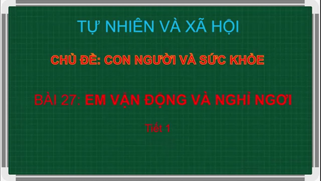 TNXH lớp 1 - Tuần 27 - Bài 26: Em vận động và nghỉ ngơi.