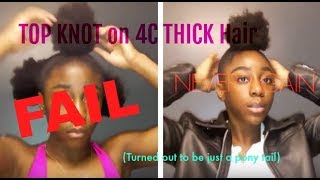 ATTEMPTING Top-Knot Bun on VERY THICK 4C Hair| FAIL