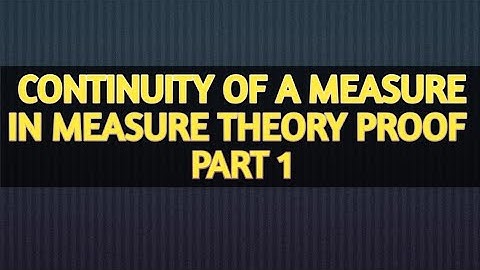 CONTINUITY OF A MEASURE IN MEASURE THEORY PROOF | PART 1