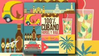 Hansel Y Raul - 100% Cubano Audio Oficial