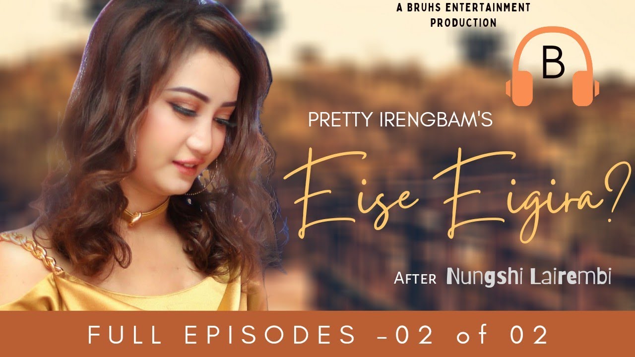 Eise Eigira? – Full Episodes (B) | Paenubi Yaikhom | Pretty Irengbam