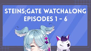 STEINS;GATE WATCHALONG WOOHOO (episodes 1 - 6)