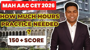 MAH AAC CET 2026 I HOW MUCH HOURS PRACTICE NEEDED FOR SCORE 150 +