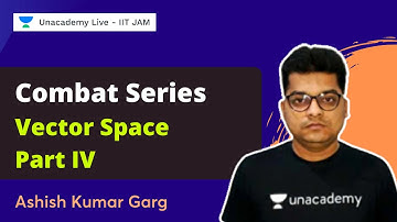 Combat Series | Vector Space Part IV | Ashish Garg | Unacademy Live - IIT JAM