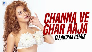 Channa Ve Ghar Aaja Ve (Remix) | DJ Akiraa | Kunal Ganjawala