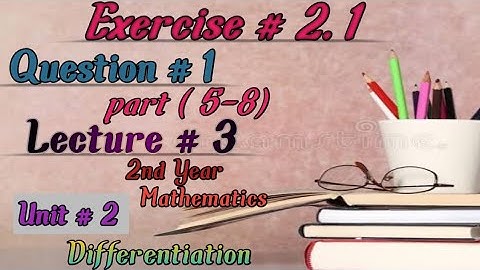 Unit 2/Ex.#2.1/Q no.1_ part #( 5-8)/By 1st prin./By Def./By Ab-initio method/2nd year Maths/in Urdu