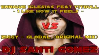 Enrique Iglesias feat Pitbull - I Like How It Feels vs. Ziggy - Global (Original Mix) HD