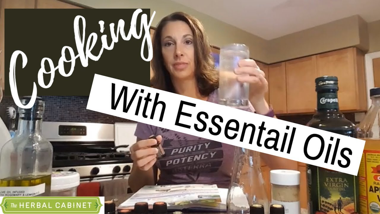Cooking with Essential Oils | The Herbal Cabinet - YouTube