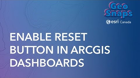 Enable Reset Button In ArcGIS Dashboards
