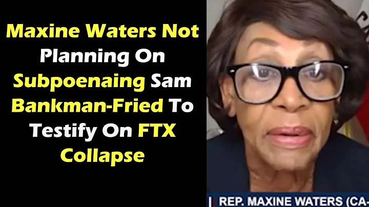 Maxine Waters Not Planning On Subpoenaing Sam Bank...