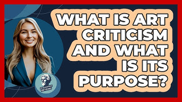 What Is Art Criticism And What Is Its Purpose? - Philosophy Beyond