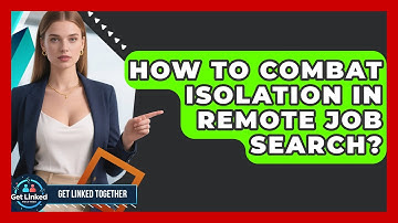 How To Combat Isolation In Remote Job Search? - Get Linked Together