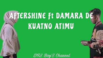 AFTERSHINE Ft DAMARA DE - KUATNO ATIMU ( Lirik )