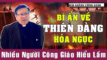 🔥BÀI GIẢNG HAY: BÍ ẨN VỀ THIÊN ĐÀNG HỎA NGỤC |Lm Matthew Nguyễn Khắc Hy