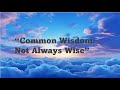 "Common Wisdom: Not Always Wise"  TUMC Worship Service August 4, 2024