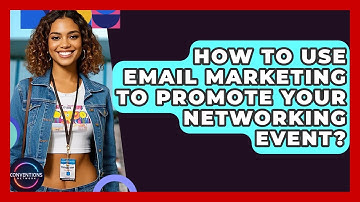 How To Use Email Marketing To Promote Your Networking Event? - Conventions Network
