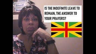 Is the Indefinite Leave to Remain the Answer to Your Prayers?