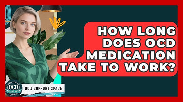 How Long Does OCD Medication Take to Work? | OCD Support Space