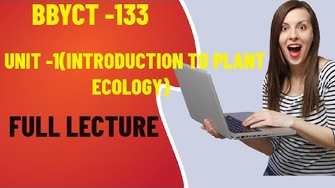 BBYCT -133 UNIT -1(INTRODUCTION TO PLANT ECOLOGY)