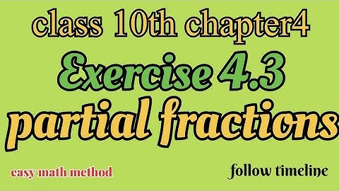 class 10 maths||exercise 4.3 ||chapter4 partial fractions||easy method math|| open description