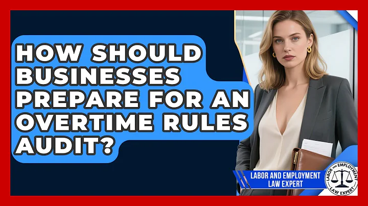 How Should Businesses Prepare For An Overtime Rules Audit? - Labor and Employment Law Expert
