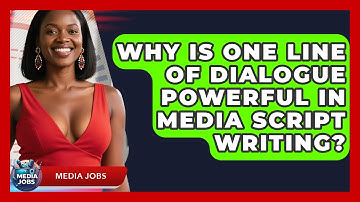 Why Is One Line Of Dialogue Powerful In Media Script Writing? - Media Jobs