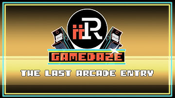 Gamedaze - The Last Arcade Entry