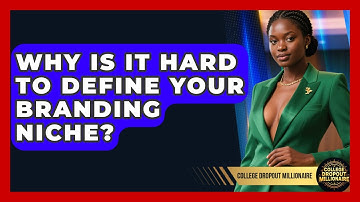 Why Is It Hard To Define Your Branding Niche? - College Dropout Millionaire