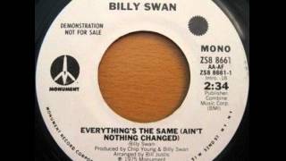 Vignette de la vidéo "Billy Swan ~ Everything's The Same (Ain't Nothing Changed)"