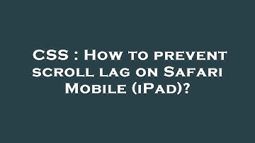 CSS : How to prevent scroll lag on Safari Mobile (iPad)?