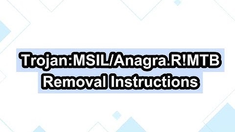 How to Get Rid of Trojan:MSIL/Anagra.R!MTB virus