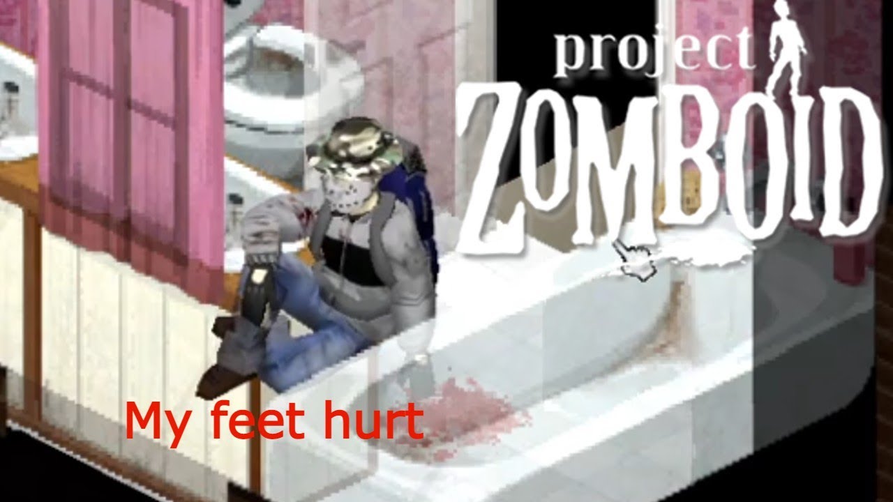 Project Zomboid My feet hurt YouTube