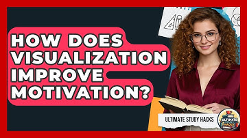 How Does Visualization Improve Motivation? - Ultimate Study Hacks
