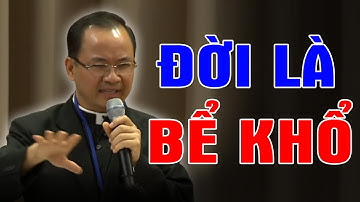 ĐỜI LÀ BỂ KHỔ - Ai Đang Gặp Đau Khổ Đừng Bỏ Qua Bài Giảng Này Của Lm Phạm Tĩnh | Ánh Sáng Lời Chúa