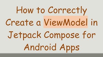 How to Correctly Create a ViewModel in Jetpack Compose for Android Apps