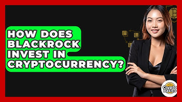 How Does BlackRock Invest In Cryptocurrency? - CryptoBasics360.com