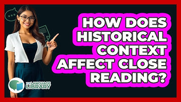 How Does Historical Context Affect Close Reading? - The Language Library