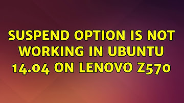 Ubuntu: Suspend option is not working in Ubuntu 14.04 on Lenovo Z570 (2 Solutions!!)