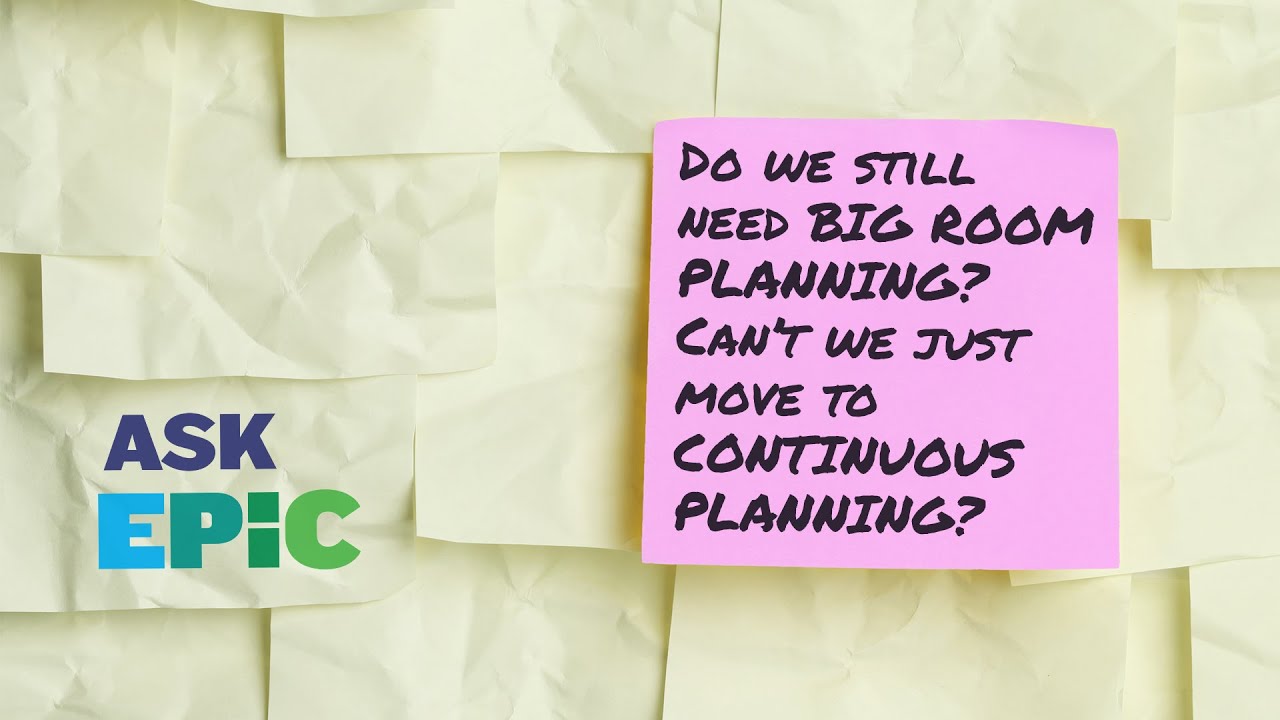 Ask EPiC – Do we still need Big Room Planning?