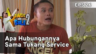 Apa Hubungannya Sama Tukang Service - AWAS ADA SULE 2