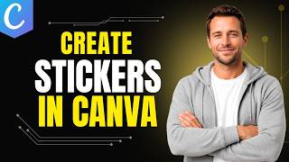 How To Create Stickers In Canva [Step By Step Guide] How To Easily Make Sticker Designs In Canva Quickstart Full 2025 Guide