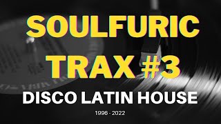Best Of SOULFURIC TRAX Records #3 | 1996-2022 | Disco Soulful Jackin Latin House
