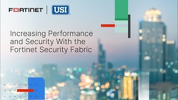 Increasing Performance and Security With the Fortinet Security Fabric | Customer Stories
