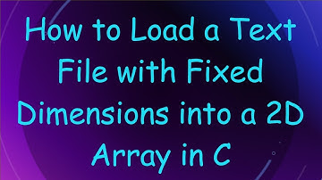 How to Load a Text File with Fixed Dimensions into a 2D Array in C