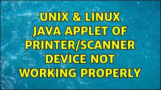 Unix & Linux: Java applet of Printer/Scanner device not working properly